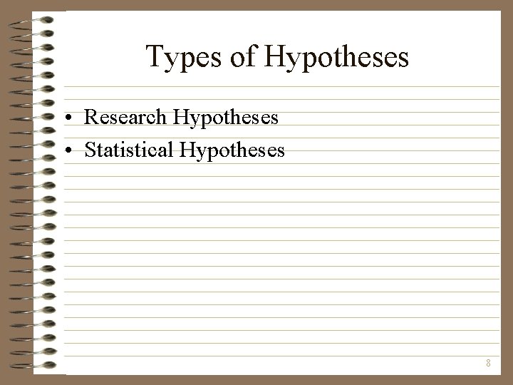 Types of Hypotheses • Research Hypotheses • Statistical Hypotheses 8 