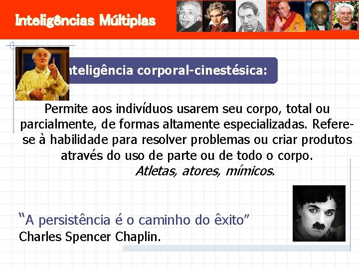 Inteligências Múltiplas Inteligência corporal-cinestésica: Permite aos indivíduos usarem seu corpo, total ou parcialmente, de