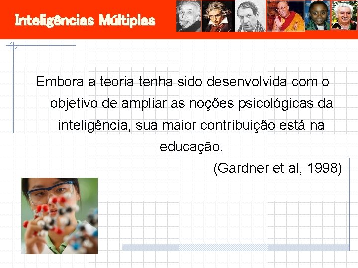 Inteligências Múltiplas Embora a teoria tenha sido desenvolvida com o objetivo de ampliar as