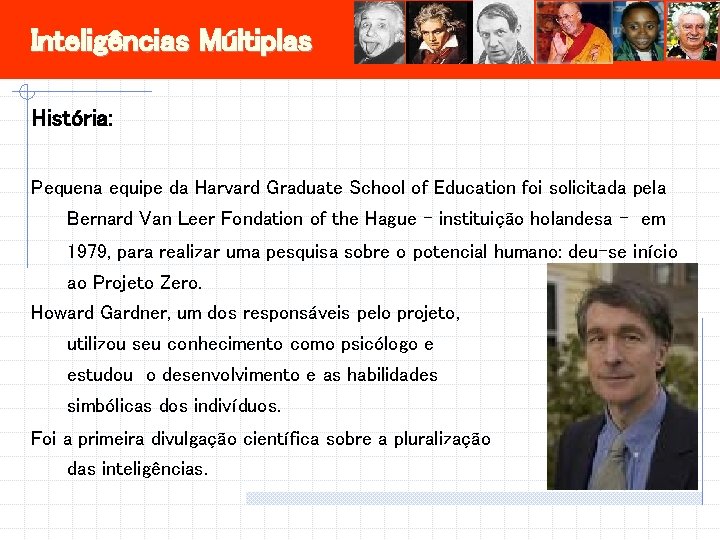 Inteligências Múltiplas História: Pequena equipe da Harvard Graduate School of Education foi solicitada pela