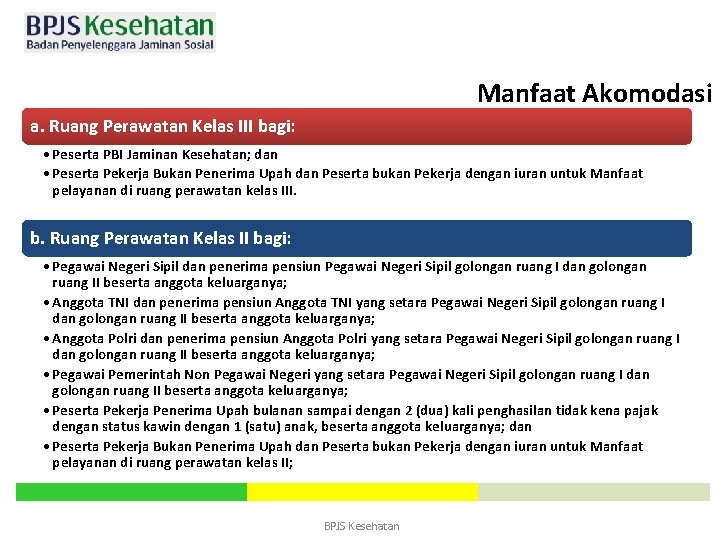 Manfaat Akomodasi a. Ruang Perawatan Kelas III bagi: • Peserta PBI Jaminan Kesehatan; dan