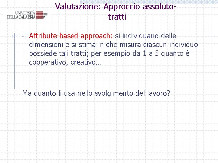 Valutazione: Approccio assolutotratti • Attribute-based approach: si individuano delle dimensioni e si stima in