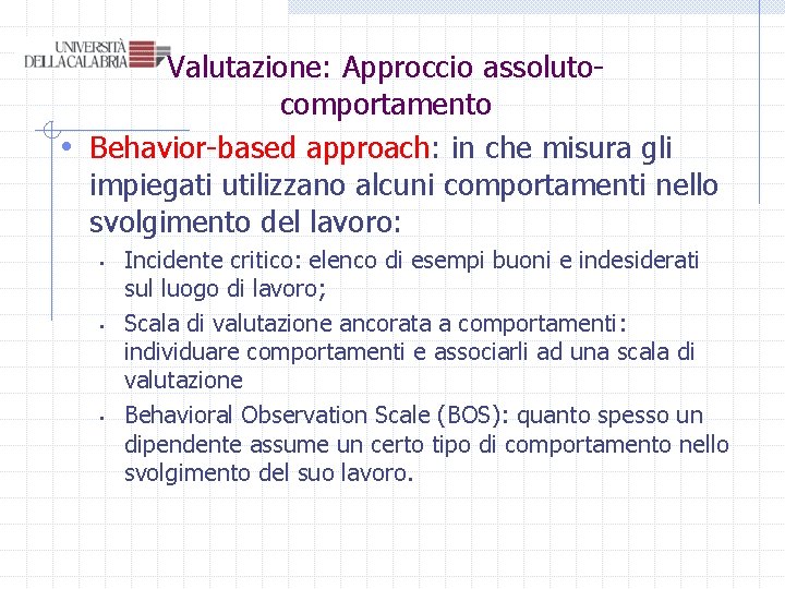 Valutazione: Approccio assolutocomportamento • Behavior-based approach: in che misura gli impiegati utilizzano alcuni comportamenti