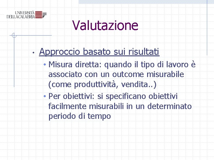 Valutazione • Approccio basato sui risultati • Misura diretta: quando il tipo di lavoro