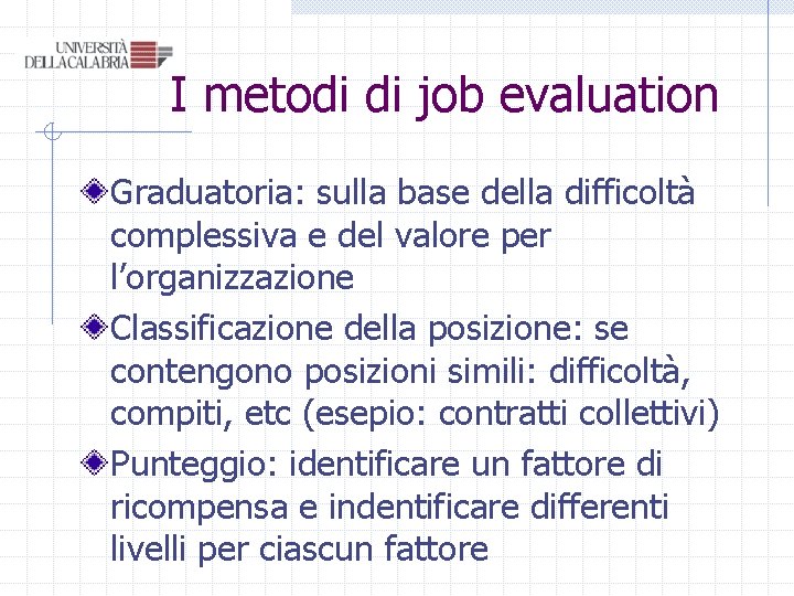 I metodi di job evaluation Graduatoria: sulla base della difficoltà complessiva e del valore