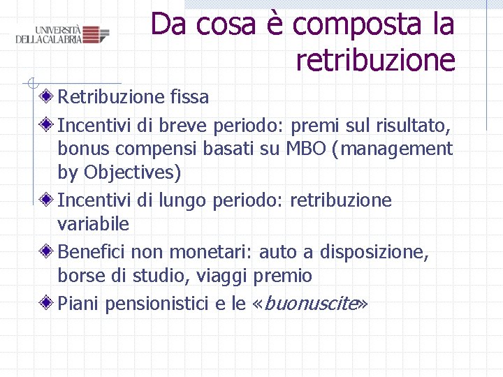 Da cosa è composta la retribuzione Retribuzione fissa Incentivi di breve periodo: premi sul