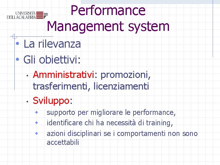 Performance Management system • La rilevanza • Gli obiettivi: • • Amministrativi: promozioni, trasferimenti,