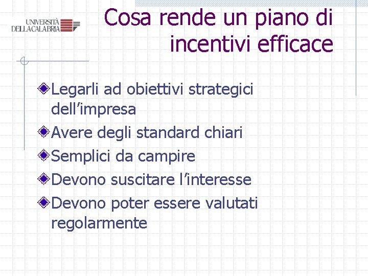 Cosa rende un piano di incentivi efficace Legarli ad obiettivi strategici dell’impresa Avere degli