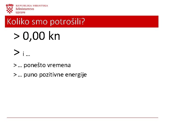 Koliko smo potrošili? ˃ 0, 00 kn ˃ i … ˃ … ponešto vremena