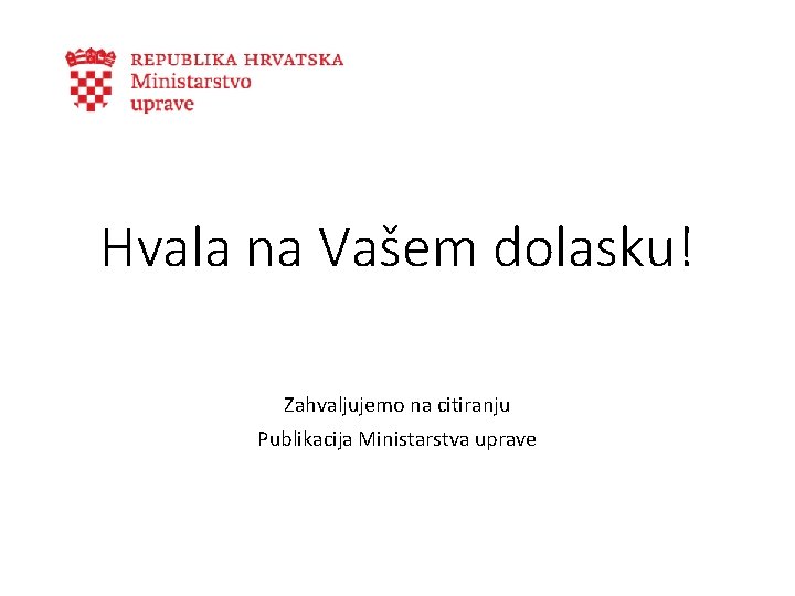 Hvala na Vašem dolasku! Zahvaljujemo na citiranju Publikacija Ministarstva uprave 