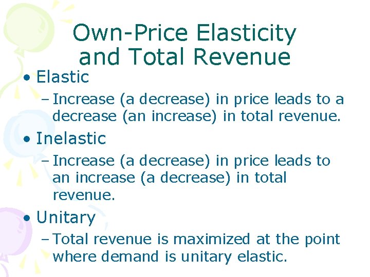 Own-Price Elasticity and Total Revenue • Elastic – Increase (a decrease) in price leads