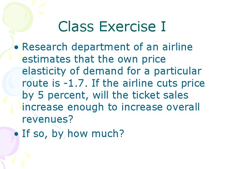 Class Exercise I • Research department of an airline estimates that the own price