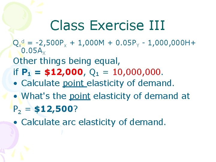 Class Exercise III Qxd = -2, 500 Px + 1, 000 M + 0.