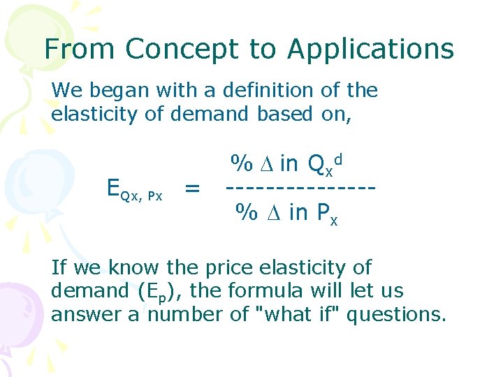 From Concept to Applications We began with a definition of the elasticity of demand