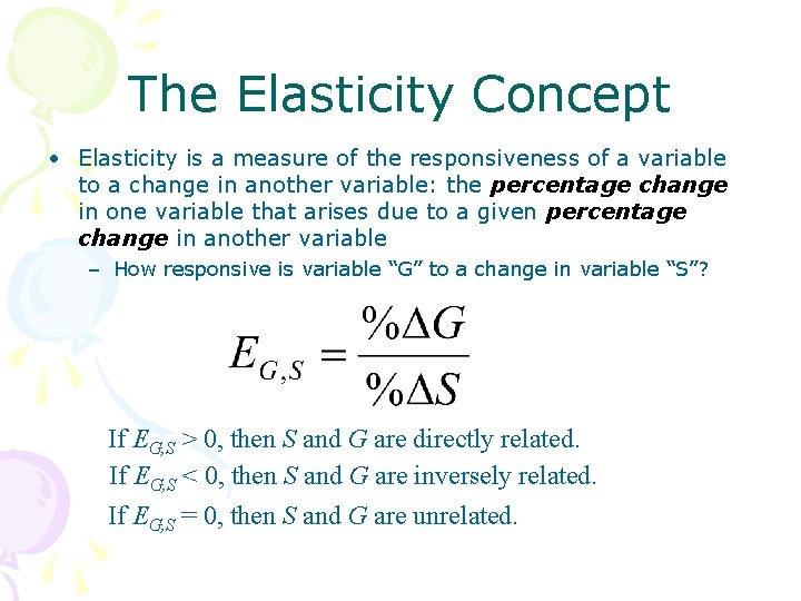 The Elasticity Concept • Elasticity is a measure of the responsiveness of a variable