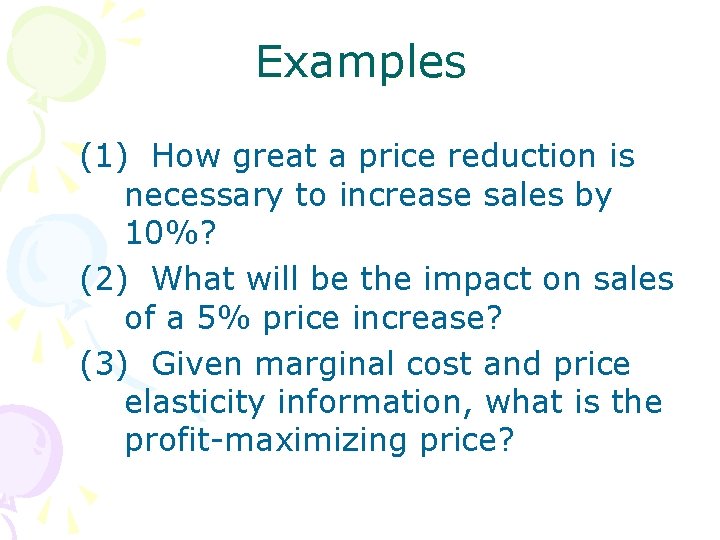 Examples (1) How great a price reduction is necessary to increase sales by 10%?