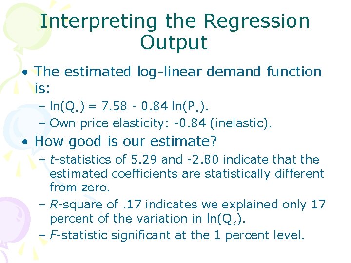 Interpreting the Regression Output • The estimated log-linear demand function is: – ln(Qx) =