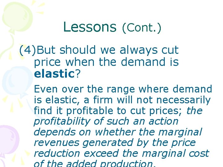 Lessons (Cont. ) (4)But should we always cut price when the demand is elastic?