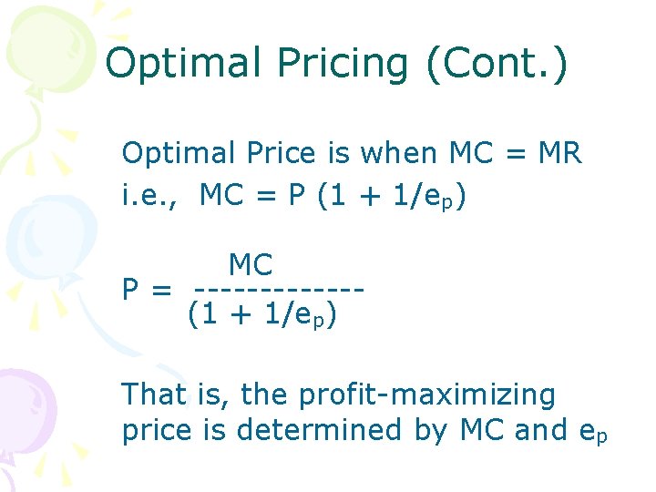 Optimal Pricing (Cont. ) Optimal Price is when MC = MR i. e. ,