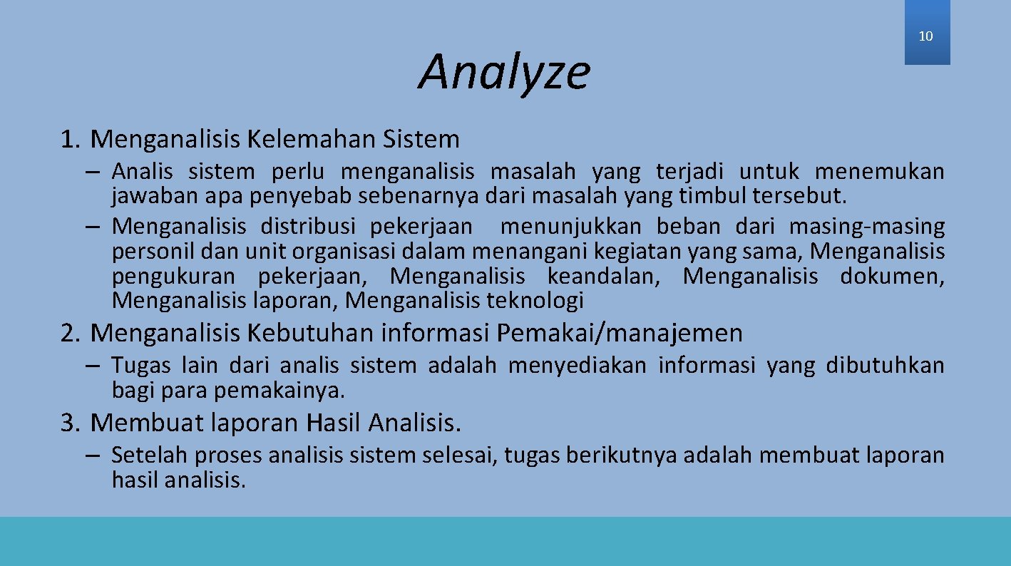 Analyze 10 1. Menganalisis Kelemahan Sistem – Analis sistem perlu menganalisis masalah yang terjadi