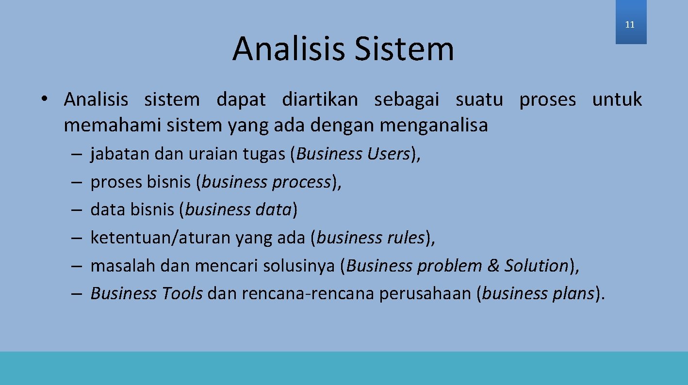 Analisis Sistem 11 • Analisis sistem dapat diartikan sebagai suatu proses untuk memahami sistem