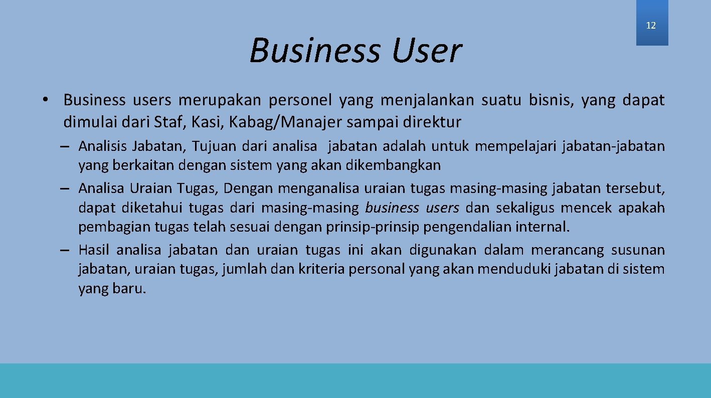 Business User 12 • Business users merupakan personel yang menjalankan suatu bisnis, yang dapat