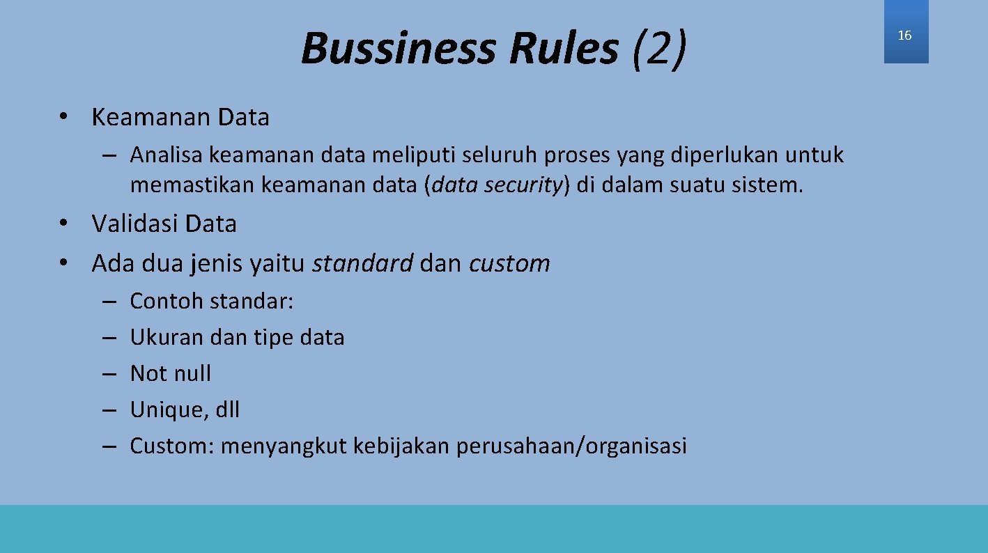 Bussiness Rules (2) • Keamanan Data – Analisa keamanan data meliputi seluruh proses yang