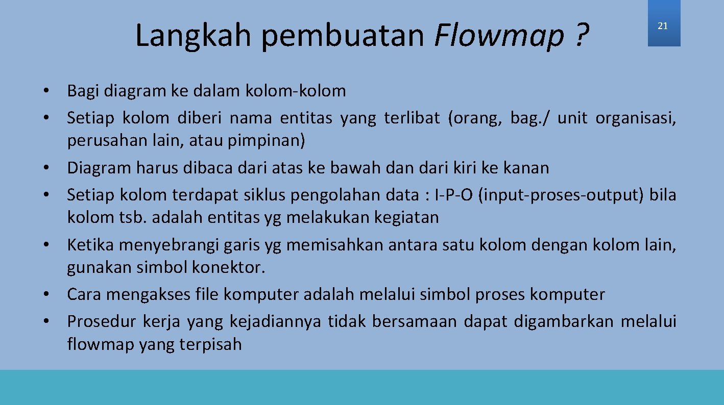 Langkah pembuatan Flowmap ? 21 • Bagi diagram ke dalam kolom-kolom • Setiap kolom