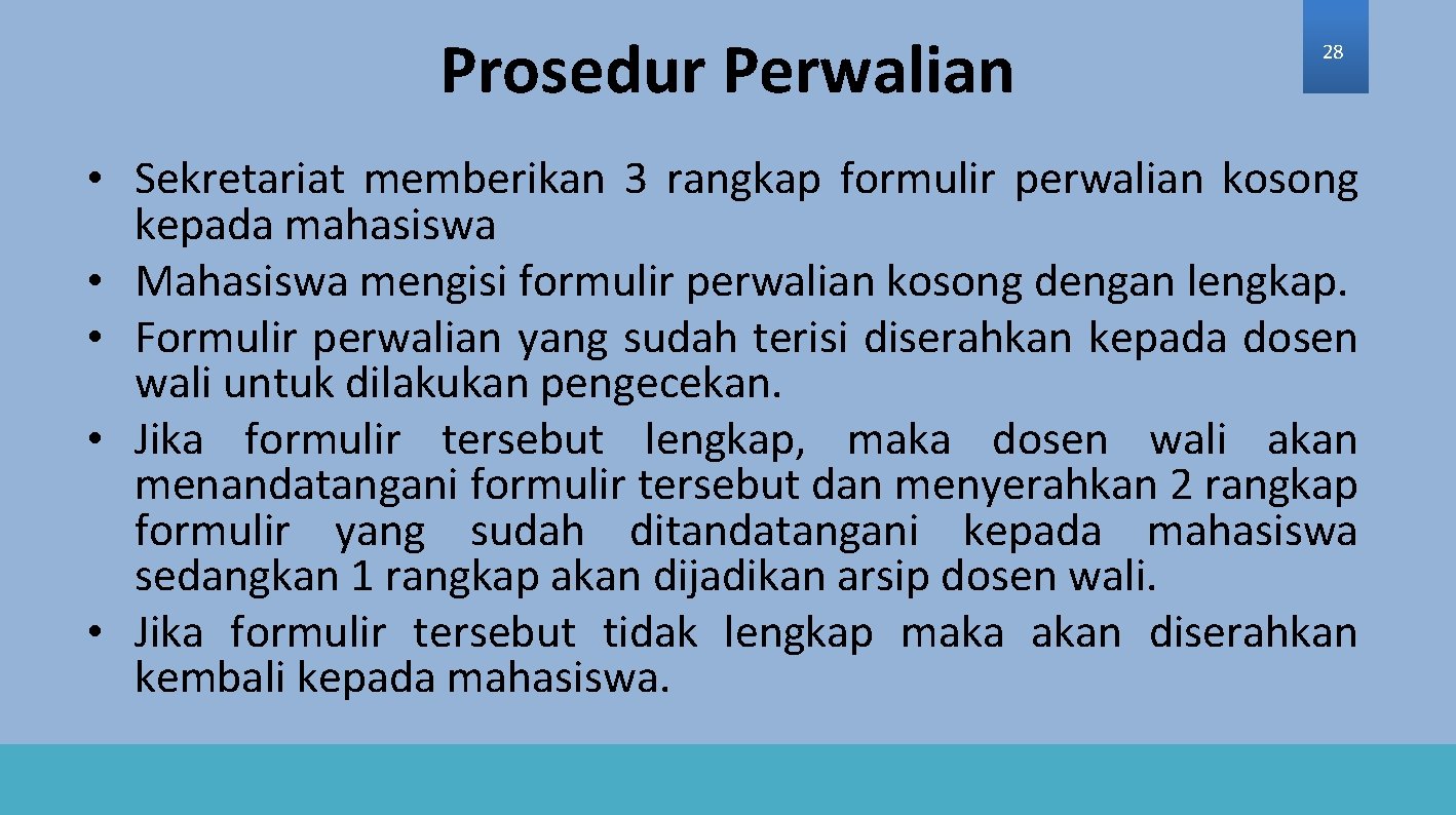 Prosedur Perwalian 28 • Sekretariat memberikan 3 rangkap formulir perwalian kosong kepada mahasiswa •