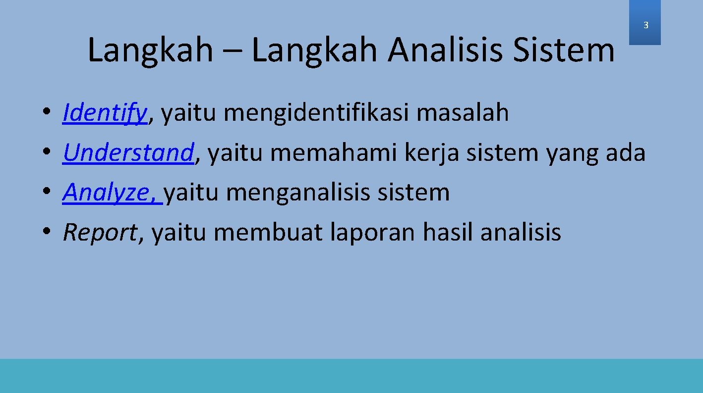 Langkah – Langkah Analisis Sistem • • 3 Identify, yaitu mengidentifikasi masalah Understand, yaitu