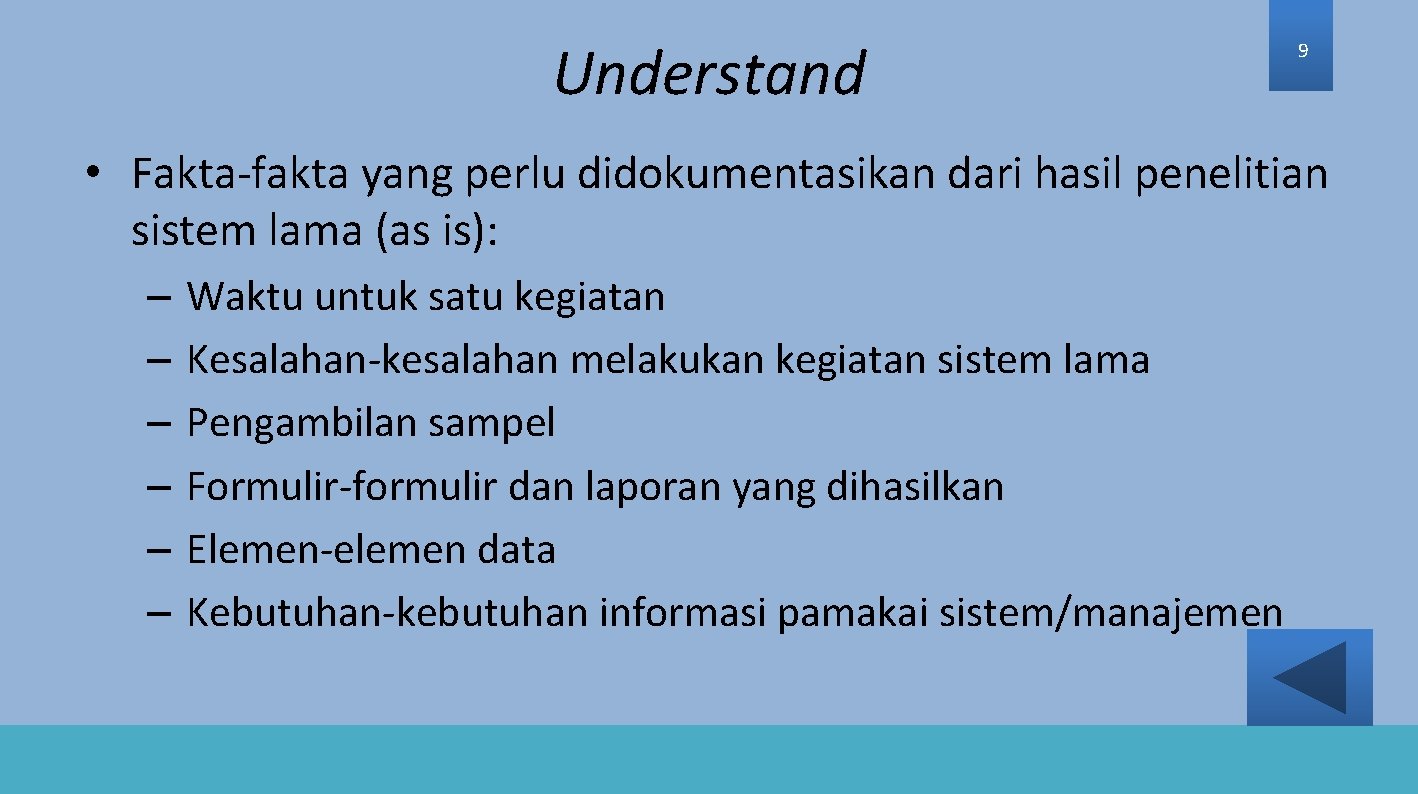 Understand 9 • Fakta-fakta yang perlu didokumentasikan dari hasil penelitian sistem lama (as is):