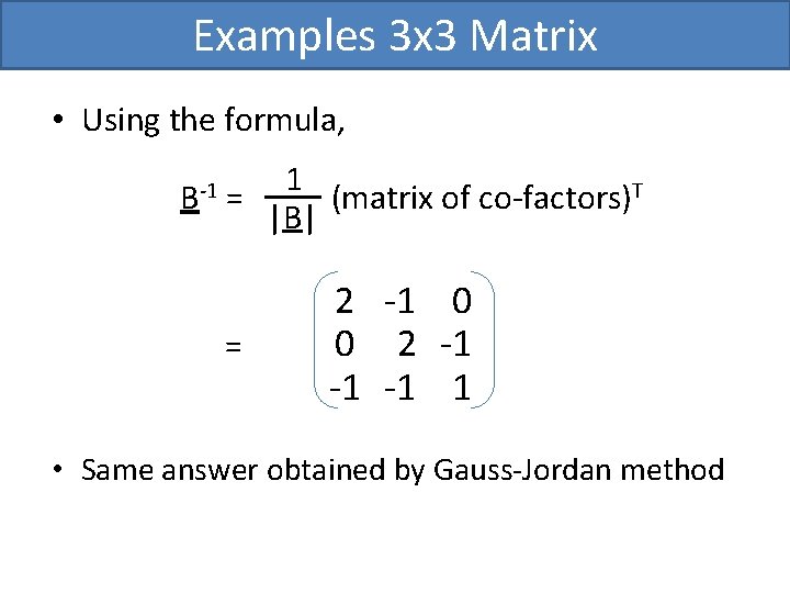 Examples 3 x 3 Matrix • Using the formula, B-1 1 = (matrix of