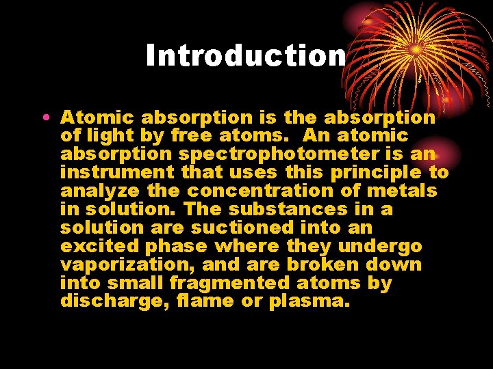 Introduction • Atomic absorption is the absorption of light by free atoms. An atomic