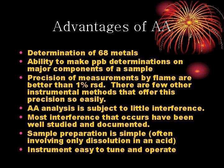 Advantages of AA • Determination of 68 metals • Ability to make ppb determinations