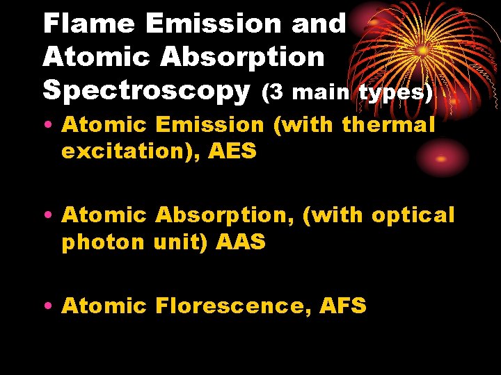 Flame Emission and Atomic Absorption Spectroscopy (3 main types) • Atomic Emission (with thermal