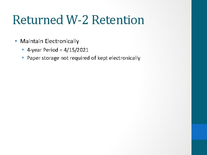 Returned W-2 Retention • Maintain Electronically • 4 -year Period = 4/15/2021 • Paper