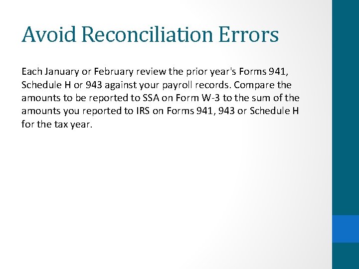 Avoid Reconciliation Errors Each January or February review the prior year's Forms 941, Schedule