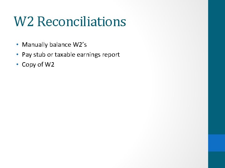 W 2 Reconciliations • Manually balance W 2’s • Pay stub or taxable earnings