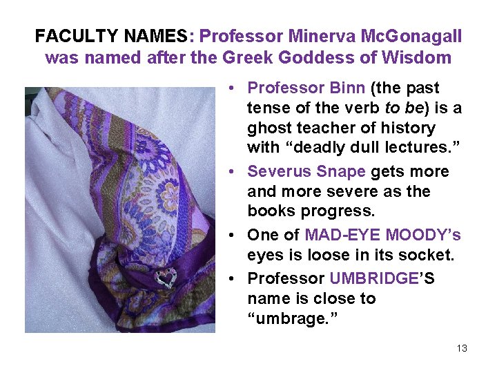 FACULTY NAMES: Professor Minerva Mc. Gonagall was named after the Greek Goddess of Wisdom