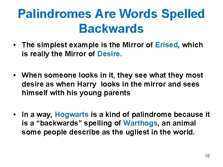 Palindromes Are Words Spelled Backwards • The simplest example is the Mirror of Erised,