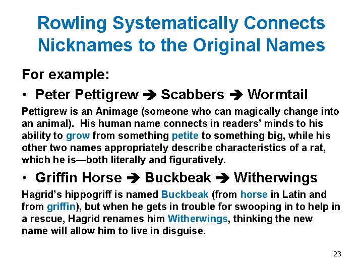 Rowling Systematically Connects Nicknames to the Original Names For example: • Peter Pettigrew Scabbers