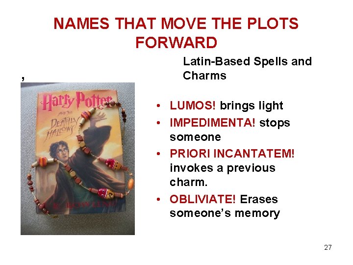 NAMES THAT MOVE THE PLOTS FORWARD , Latin-Based Spells and Charms • LUMOS! brings