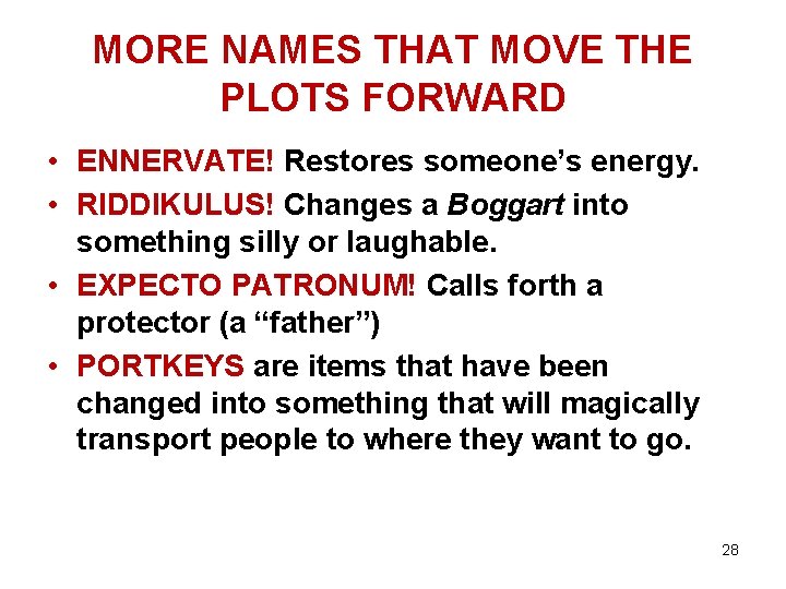 MORE NAMES THAT MOVE THE PLOTS FORWARD • ENNERVATE! Restores someone’s energy. • RIDDIKULUS!