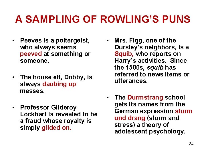 A SAMPLING OF ROWLING’S PUNS • Peeves is a poltergeist, who always seems peeved