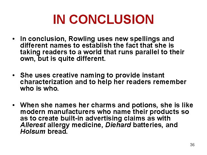 IN CONCLUSION • In conclusion, Rowling uses new spellings and different names to establish