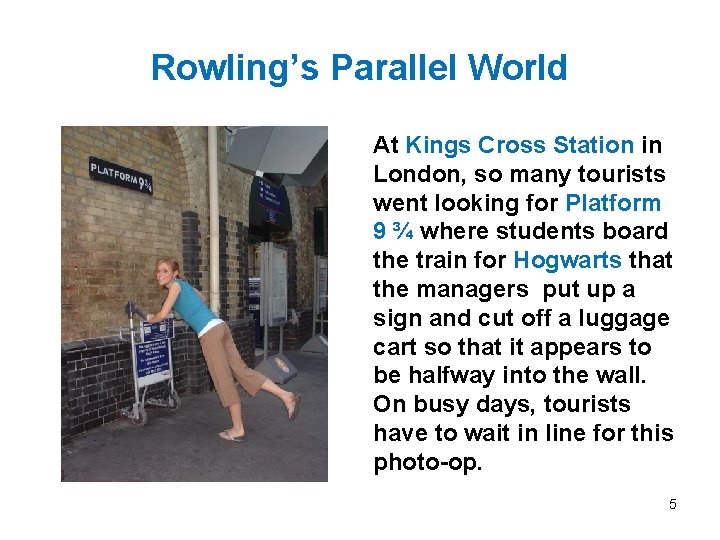 Rowling’s Parallel World At Kings Cross Station in London, so many tourists went looking