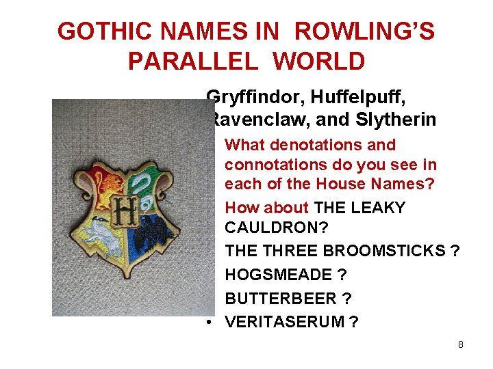 GOTHIC NAMES IN ROWLING’S PARALLEL WORLD Gryffindor, Huffelpuff, Ravenclaw, and Slytherin • What denotations
