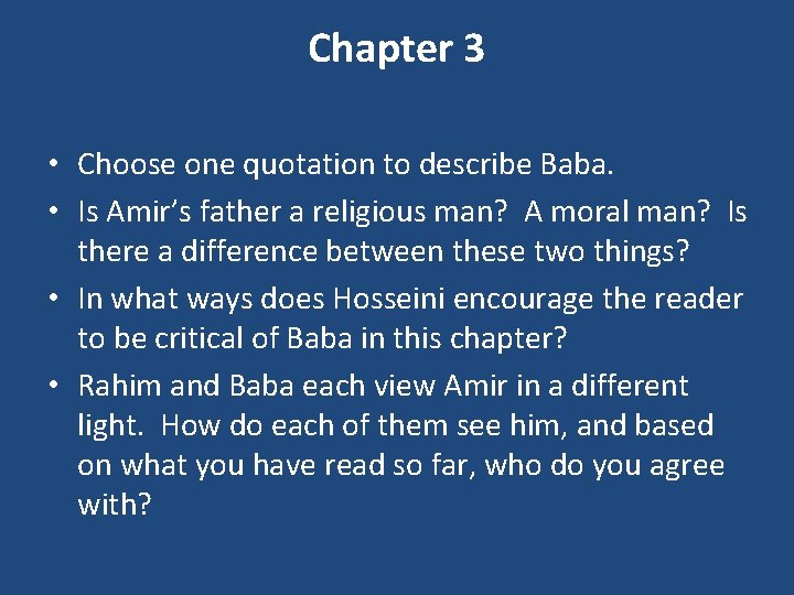 Chapter 3 • Choose one quotation to describe Baba. • Is Amir’s father a