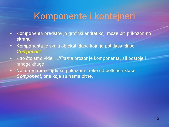 Komponente i kontejneri • Komponenta predstavlja grafički entitet koji može biti prikazan na ekranu