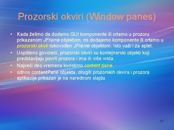 Prozorski okviri (Window panes) • Kada želimo da dodamo GUI komponente ili crtamo u